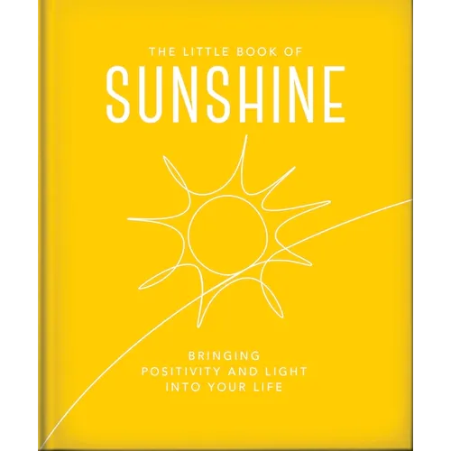 The Little Book of Sunshine: Little Rays of Light to Brighten Your Day - Hardcover