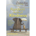 Chicken Soup for the Soul: Random Acts of Kindness: 101 Stories of Compassion and Paying It Forward - Paperback