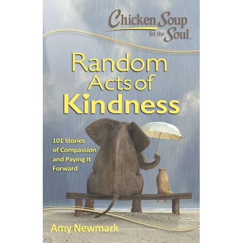 Chicken Soup for the Soul: Random Acts of Kindness: 101 Stories of Compassion and Paying It Forward - Paperback