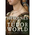 Heroines of the Tudor Age - Hardcover