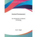 Ancient Freemasonry: An Introduction to Masonic Archeology - Paperback