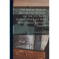 The Naval War of 1812 or the History of the U.S. Navy During the Last War With Great Britain, Part II - Paperback
