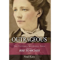 Outrageous: The Victoria Woodhull Saga, Volume 1: Rise to Riches - Hardcover