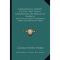 Genealogical Sketch Of The First Three Generations Of Prebles In America: With An Account Of Abraham Preble The Emigrant (1868) - Paperback