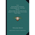 The Dangerous Voyage Performed By Captain Bligh: With A Part Of The Crew Of His Majesty's Ship Bounty, In An Open Boat (1824) - Paperback