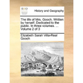 The Life of Mrs. Gooch. Written by Herself. Dedicated to the Public. in Three Volumes. ... Volume 2 of 3 - Paperback