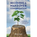 Becoming a Makeover Congregation: A Story of Hope, Renewal & Possibility - Paperback