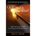 God Said It! Now What? His Destiny, Your Decision. Eight Step Process to Fulfill Your Purpose in the Kingdom of God! - Paperback