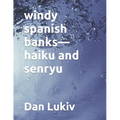 windy spanish banks-haiku and senryu - Paperback