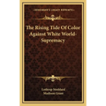 The Rising Tide Of Color Against White World-Supremacy - Hardcover