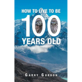 How to Live to Be 100 Years Old - Paperback