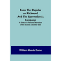 From the Rapidan to Richmond and the Spottsylvania Campaign: A Sketch in Personal Narration of the Scenes a Soldier Saw - Paperback