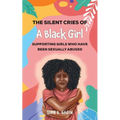 The Silent Cries of a Black Girl: Supporting Girls Who Have Been Sexually Abused - Paperback