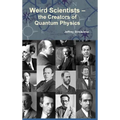 Weird Scientists - The Creators of Quantum Physics - Hardcover
