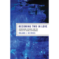 Becoming Two in Love: Kierkegaard, Irigaray, and the Ethics of Sexual Difference - Hardcover