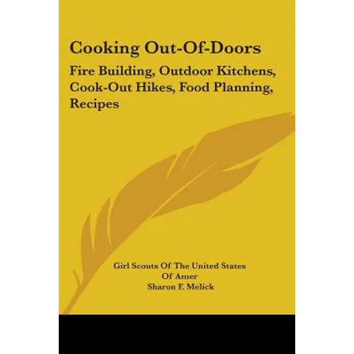Cooking Out-Of-Doors: Fire Building, Outdoor Kitchens, Cook-Out Hikes, Food Planning, Recipes - Paperback