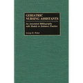Geriatric Nursing Assistants: An Annotated Bibliography with Models to Enhance Practice - Hardcover