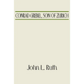 Conrad Grebel, Son of Zurich - Hardcover