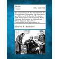 An Examination of the Constitution of Pennsylvania. Exhibiting the Derivation and History of Its Several Provision, with Observation and Occasional N - Paperback