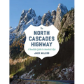 The North Cascades Highway: A Roadside Guide to America's Alps - Paperback
