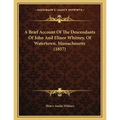 A Brief Account Of The Descendants Of John And Elinor Whitney, Of Watertown, Massachusetts (1857) - Paperback