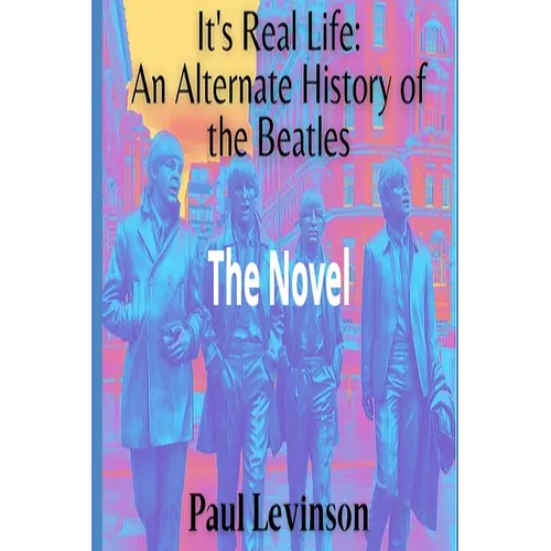 It's Real Life: An Alternate History of The Beatles - Paperback
