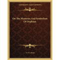 On The Mysteries And Symbolism Of Orphism - Paperback