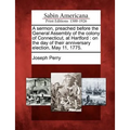 A Sermon, Preached Before the General Assembly of the Colony of Connecticut, at Hartford: On the Day of Their Anniversary Election, May 11, 1775. - Paperback