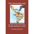 The Venezuela case: An story to how 21st Century Socialism destroyed a country. - Paperback
