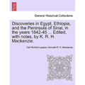 Discoveries in Egypt, Ethiopia, and the Peninsula of Sinai, in the Years 1842-45 ... Edited, with Notes, by K. R. H. MacKenzie. - Paperback
