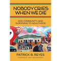 Nobody Cries When We Die: God, Community, and Surviving to Adulthood - Paperback