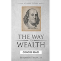 The WAY to Wealth: And A PLAN by which every MAN MAY PAY HIS TAXES. - Paperback