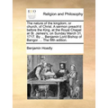 The Nature of the Kingdom, or Church, of Christ. a Sermon Preach'd Before the King, at the Royal Chapel at St. James's, on Sunday March 31, 1717. by . - Paperback