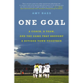 One Goal: A Coach, a Team, and the Game That Brought a Divided Town Together - Paperback