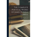 The Complete Poetical Works of James Russell Lowell - Hardcover