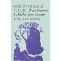 Green Hills of Magic: West Virginia Folktales from Europe - Paperback