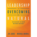 Leadership Is Overcoming the Natural: 52 Maxims to Move Beyond Instinct - Paperback