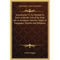 Anacalypsis V1 An Attempt to Draw Aside the Veil of the Saitic Isis or an Inquiry into the Origin of Languages, Nations and Religions - Hardcover