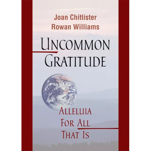 Uncommon Gratitude: Alleluia for All That Is - Paperback