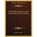 A Handbook of Egyptian, Greek, Etruscan and Roman Archeology - Paperback