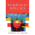 The Symbolic Species: The Co-Evolution of Language and the Brain - Paperback