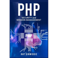 PHP Security and Session Management: Managing Sessions and Ensuring PHP Security (2022 Guide for Beginners) - Paperback