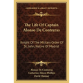 The Life Of Captain Alonso De Contreras: Knight Of The Military Order Of St. John, Native Of Madrid - Paperback