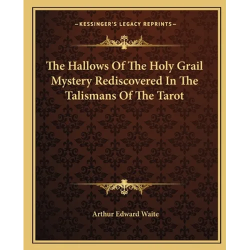 The Hallows Of The Holy Grail Mystery Rediscovered In The Talismans Of The Tarot - Paperback