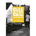 Cold Case Vancouver: The City's Most Baffling Unsolved Murders - Paperback