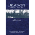 Beaufort, South Carolina: A History - Hardcover