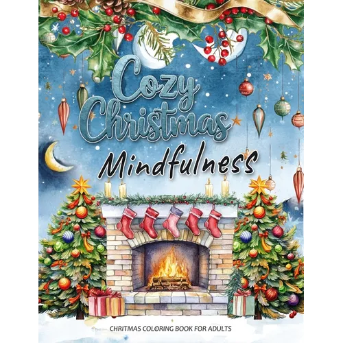 Cozy Christmas: A Mindfulness Christmas Coloring Book for Adults: Festive Scenes and Winter Mindfulness Activities for Relaxation, Meditation, and Str - Paperback