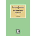 Pioneer Families of Sumter County, Alabama - Paperback