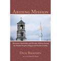 Abiding Mission: Missionary Spirituality and Disciple-Making Among the Muslim Peoples of Egypt and Northern Sudan - Paperback