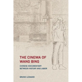 The Cinema of Wang Bing: e Chinese Documentary between History and Labor - Hardcover